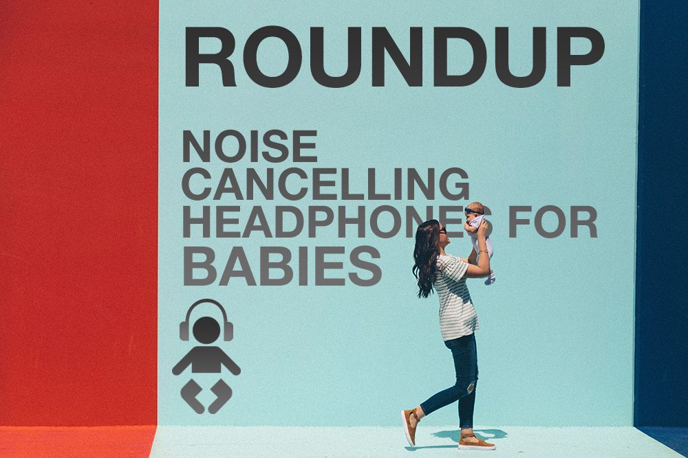 Noise Cancelling Headphones for Babies
